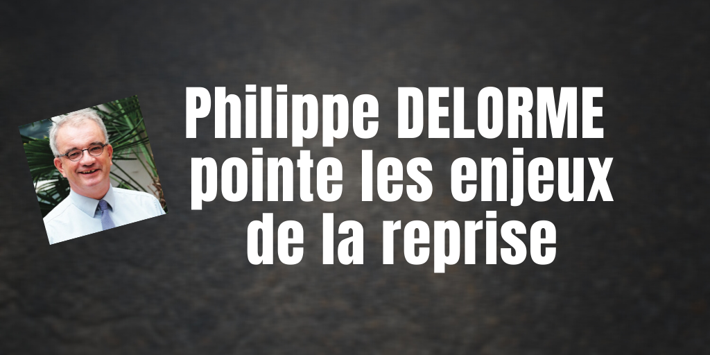 Philippe DELORME pointe l’enjeu spirituel et psychologique de la reprise !