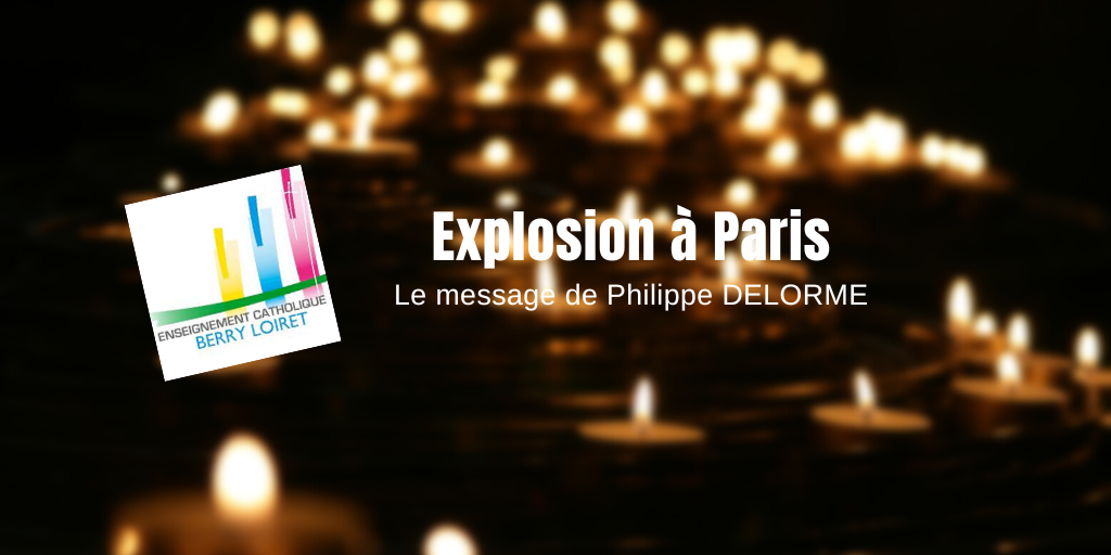 Message de Philippe DELORME suite à l’explosion à Paris
